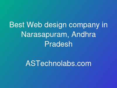 Best Web design company in Narasapuram, Andhra Pradesh  at ASTechnolabs.com